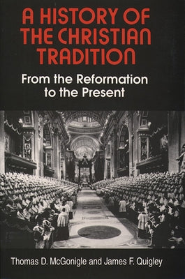 A History of the Christian Tradition, Vol. II: From the Reformation to the Present by McGonigle, Thomas D.