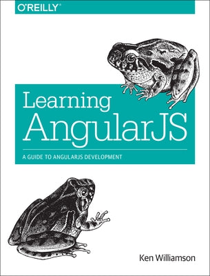 Learning Angularjs: A Guide to Angularjs Development by Williamson, Ken