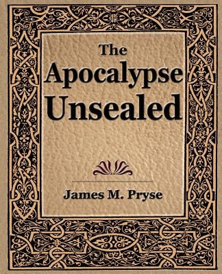 The Apocalypse Unsealed (1910) by Pryse, James M.