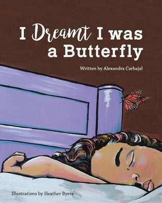 I Dreamt I was a Butterfly by Carbajal, Alexandra Mari Crow