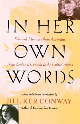 In Her Own Words: Women's Memoirs from Australia, New Zealand, Canada, and the United States by Conway, Jill Ker