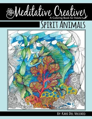 Spirit Animals: Meditative Creatives, Coloring Book For Adults by Del Vecchio, Kari M.