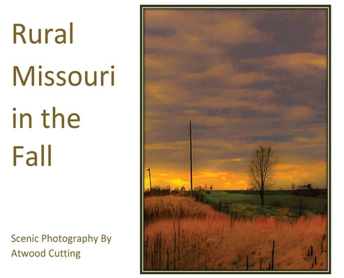 Rural Missouri in the Fall: Scenic Photography By Atwood Cutting by Cutting, Atwood