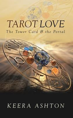 Tarot Love: The Tower Card & the Portal by Ashton, Keera