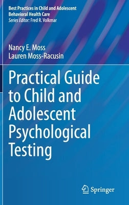 Practical Guide to Child and Adolescent Psychological Testing by Moss, Nancy E.