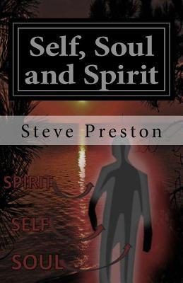 Self, Soul and Spirit: According to Anthropic Physics by Preston, Steve