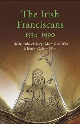 The Irish Franciscans, 1534-1990 by Bhreathnach, Edel