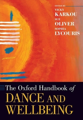 The Oxford Handbook of Dance and Wellbeing by Karkou, Vicky