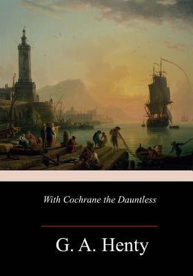 With Cochrane the Dauntless by Henty, G. a.