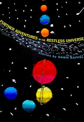 Further Adventures in the Restless Universe by Raffel, Dawn
