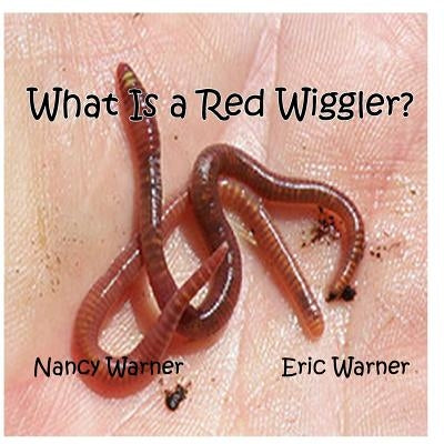 What is a Red Wiggler? by Warner, Eric Jacob
