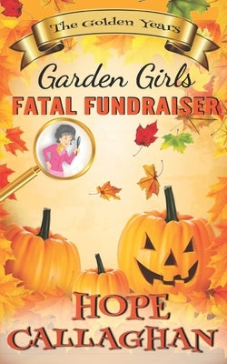 Fatal Fundraiser: A Garden Girls Cozy Mystery Novel by Callaghan, Hope