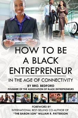 How To Be A Black Entrepreneur in the Age of Connectivity by Bedford, Bro
