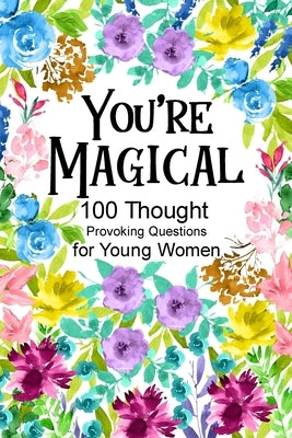 You're Magical 100 Thought Provoking Questions for Young Women: , Creative Writing Diary for Promote Gratitude, Mindfulness Journal, Fun Libs by Paperland