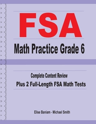 FSA Math Practice Grade 6: Complete Content Review Plus 2 Full-length FSA Math Tests by Smith, Michael