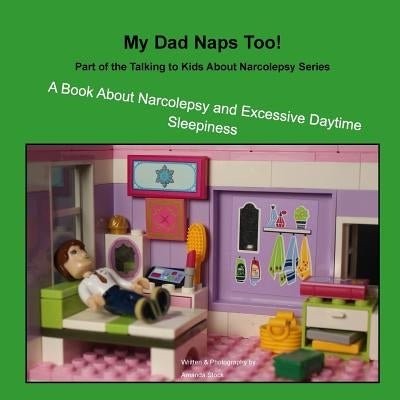 My Dad Naps Too!: A Book about Narcolepsy and Excessive Daytime Sleepiness by Stock, Amanda