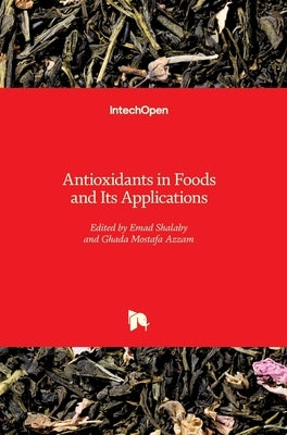 Antioxidants in Foods and Its Applications by Shalaby, Emad
