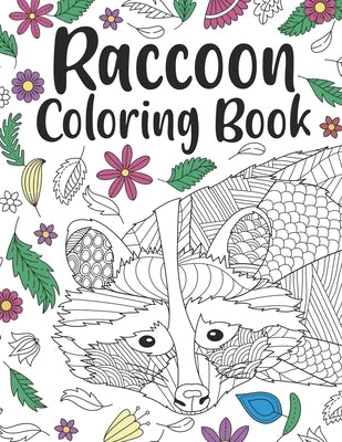 Raccoon Coloring Book: A Cute Adult Coloring Books for Raccoon Owner, Best Gift for Raccoon Lovers by Publishing, Paperland
