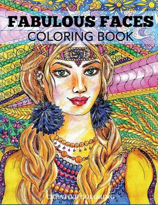 Fabulous Faces Coloring Book: An Adult Coloring Book by Creative Coloring