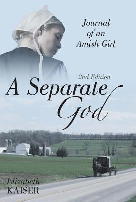 A Separate God: Journal of an Amish Girl by Kaiser, Elizabeth