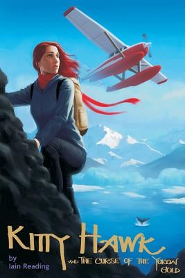 Kitty Hawk and the Curse of the Yukon Gold: Book One of the Kitty Hawk Flying Detective Agency Series by Reading, Iain
