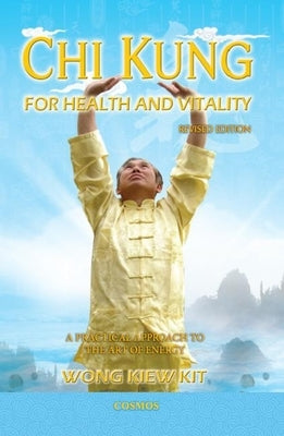 Chi Kung for Health and Vitality: A Practical Approach to the Art of Energy by Wong, Kiew Kit