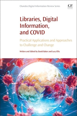 Libraries, Digital Information, and Covid: Practical Applications and Approaches to Challenge and Change by Baker, David