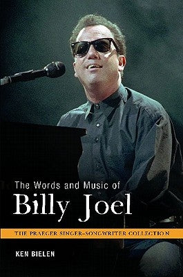 The Words and Music of Billy Joel by Bielen, Ken