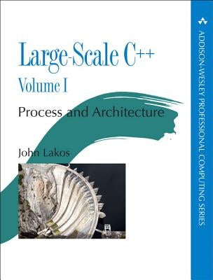 Large-Scale C++: Process and Architecture, Volume 1 by Debbie Lafferty, John