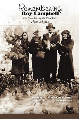 Remembering Roy Campbell: The Memoirs of His Daughters Anna and Tess by L. Tge Coullie, Judith