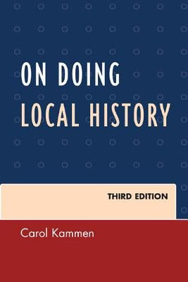 On Doing Local History, Third Edition by Kammen, Carol