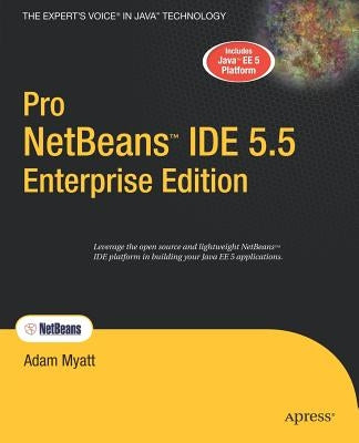 Pro Netbeans Ide 5.5 Enterprise Edition by Myatt, Adam