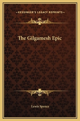 The Gilgamesh Epic by Spence, Lewis