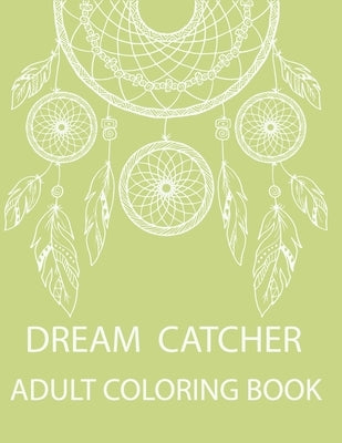 Dream Catcher Adult Coloring Book: A Fantastic Coloring Book of 50 unique Beautiful Detailed Dream Catchers with Stress Relieving by Nicky, Nicholas