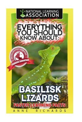 Everything You Should Know About: Basilisk Lizards by Richards, Anne