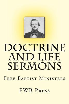 Doctrine and Life Sermons: Free Baptist Ministers by Loveless, Alton E.