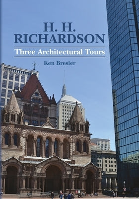 H. H. Richardson: Three Architectural Tours by Bresler, Ken