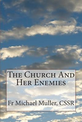The Church And Her Enemies by Muller Cssr, Michael