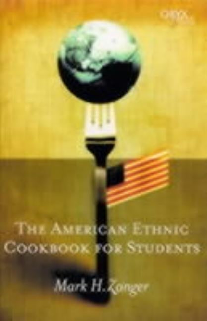 The American Ethnic Cookbook for Students by Zanger, Mark H.