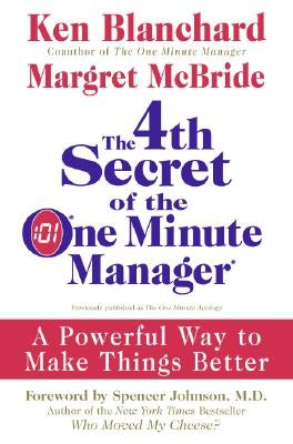 The 4th Secret of the One Minute Manager: A Powerful Way to Make Things Better by Blanchard, Ken