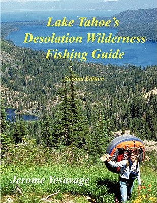 Lake Tahoe's Desolation Wilderness Fishing Guide by Yesavage, Jerome