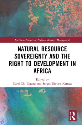 Natural Resource Sovereignty and the Right to Development in Africa by Chi Ngang, Carol