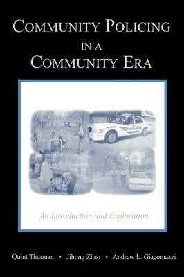 Community Policing in a Community Era: An Introduction and Exploration by Thurman, Quint
