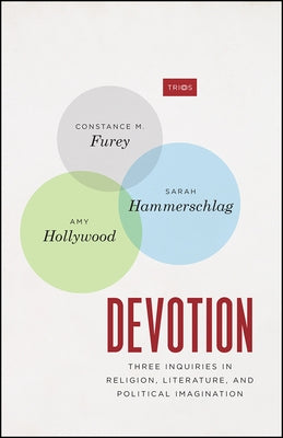Devotion: Three Inquiries in Religion, Literature, and Political Imagination by Furey, Constance M.