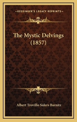 The Mystic Delvings (1857) by Barnitz, Albert Trovillo Siders
