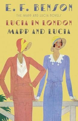 Lucia in London & Mapp and Lucia: The Mapp & Lucia Novels by Benson, E. F.