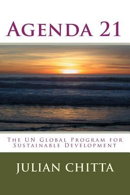 Agenda 21: The UN Global Program for Sustainable Development by Chitta, Julian