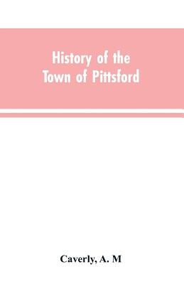 History of the town of Pittsford, Vt. with biographical sketches and family records by Caverly, A. M.