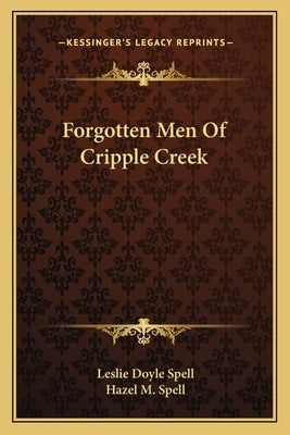 Forgotten Men of Cripple Creek by Spell, Leslie Doyle