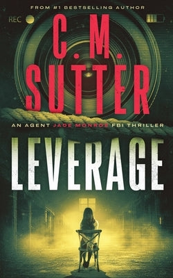 Leverage: An Agent Jade Monroe FBI Thriller by Sutter, C. M.